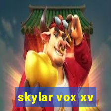 skylar vox xv